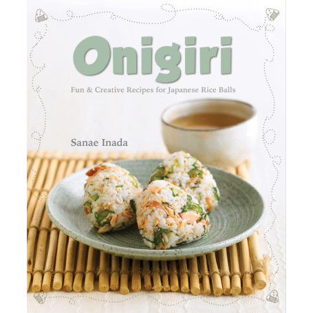 Onigiri - Fun & Creative Recipes for Japanese Rice Balls - Lær om en af Japans foretrukne retter i hverdagen - Onigiri, eller riskugler, er hurtige og nemme at lave, nærende, fedtfattige og, vigtigst af alt, lækre. 